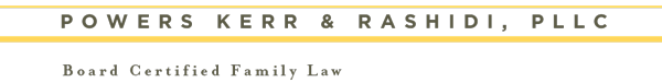 Powers Kerr & Rashidi, PLLC | Board Certified Family Law